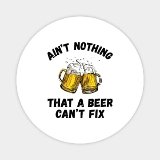 Funny Drinking Ain't Nothing That A Beer Can't Fix Magnet